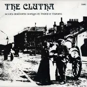 The Clutha - Scots Ballads, Songs & Dance Tunes