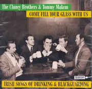 CD - The Clancy Brothers & Tommy Makem - Come Fill Your Glass With Us: Irish Songs Of Drinking And Blackguarding