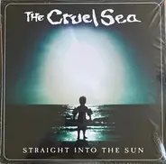 The Cruel Sea - Straight Into the Sun