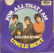 The Creation - For All That I Am / Uncle Bert