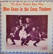 The Cross Timbers Boys - The Cross Timbers Boys Play Blue Grass In The Cross Timbers