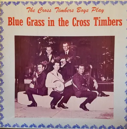 The Cross Timbers Boys - The Cross Timbers Boys Play Blue Grass In The Cross Timbers