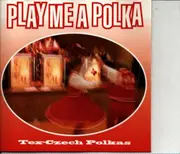 CD - The Czech Harvesters, The Dutchmasters, The Jodie Mikula Orchestra... - Play Me A Polka: Tex-Czech Polkas