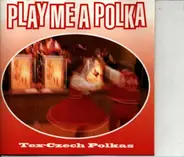 The Czech Harvesters, The Dutchmasters, The Jodie Mikula Orchestra... - Play Me A Polka: Tex-Czech Polkas