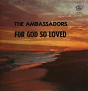 The Ambassadors - For God So Loved