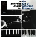 LP - The American Analog Set - The Fun of Watching Fireworks