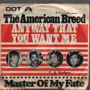 7inch Vinyl Single - The American Breed - Anyway That You Want Me