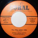 7inch Vinyl Single - The Ames Brothers - I'll Still Love You / I Wanna Love You