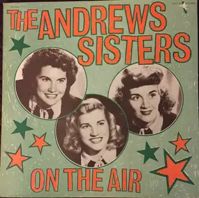 The Andrews Sisters - The Andrews Sister On The Air