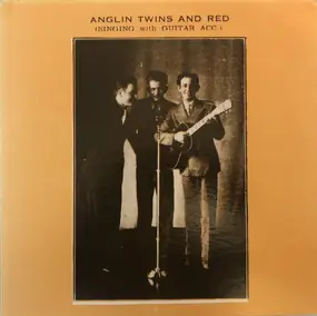 Anglin Brothers - Anglin Twins and Red Singing with Guitar Acc
