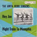 7inch Vinyl Single - The Anita Kerr Singers - Hey Joe / Night Train To Memphis