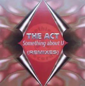 The Act - Something About U (Remixes)