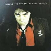 The Adverts - CROSSING THE RED SEA