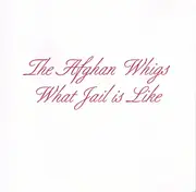 CD - The Afghan Whigs - What Jail Is Like