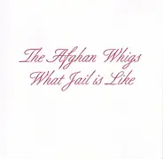 The Afghan Whigs - What Jail is Like