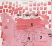 The Album Leaf - One Day I'll Be on Time