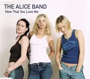 The Alice Band - Now That You Love Me