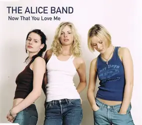 The Alice Band - Now That You Love Me