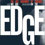 The Art Ensemble of Chicago - We Are On The Edge (A 50th Anniversary Celebration)