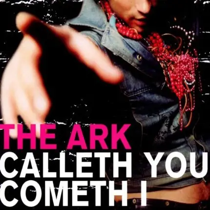 The Ark - Calleth You Cometh I