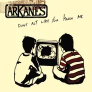 The Arkanes - Don't Act Like You Know Me