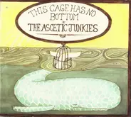 The Ascetic Junkies - This Cage Has No Bottom
