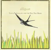 August - Thistle, Sparrow, And the Tall, Tall Grass