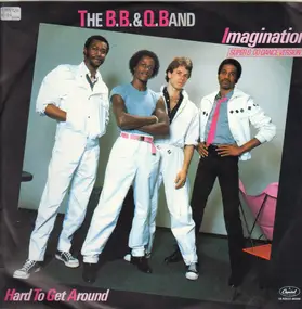 The B.B. & Q. Band - Imagination / Hard To Get Around
