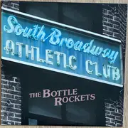 LP - The Bottle Rockets - South Broadway Athletic Club - Ltd ed