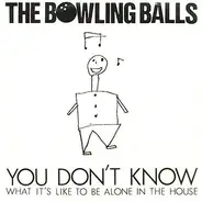 The Bowling Balls - You Don't Know What It's Like To Be Alone In The House