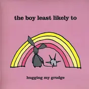 The Boy Least Likely To - hugging my grudge - cuddle me