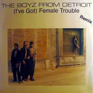 The Boyz From Detroit - (I've Got) Female Touble