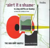The Bob Cort Skiffle - Ain't It A Shame (To Play Skiffle On Sunday) & Singles Compilation