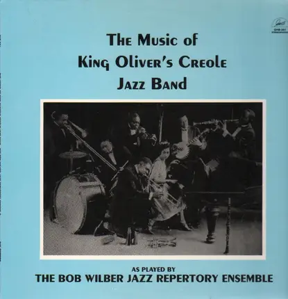The Bob Wilber Jazz Repertory Ensemble - The Music of King Oliver's Creole Jazz Band