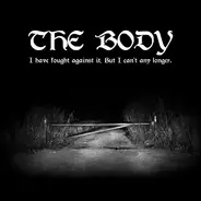 The Body - I Have Fought Against It,But...