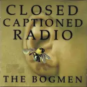 The Bogmen - Closed Captioned Radio