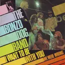 7'' - The Bonzo Dog Band, Bonzo Dog Doo-Dah Band - I Want To Be With You