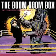 CD - The Boom Boom Box - Until Your Eyes Get Used To The Darkness