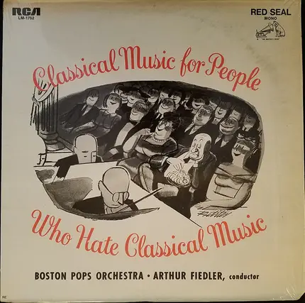 The Boston Pops Orchestra • Arthur Fiedler - Classical Music For People Who Hate Classical Music