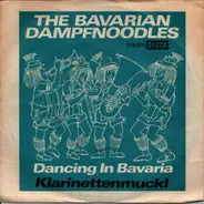 The Bavarian Dampfnoodles - Dancing In Bavaria / Klarinettenmuckl