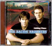 The Bacon Brothers - Getting There