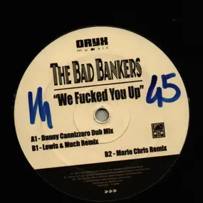 The Bad Bankers - We Fucked You Up