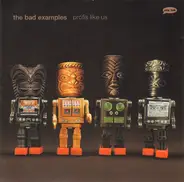 the Bad Examples - Profis Like Us