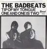 7inch Vinyl Single - The Badbeats - Tip Of My Tongue / One And One Is Two