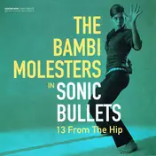 The Bambi Molesters - Sonic Bullets: 13 from the Hip