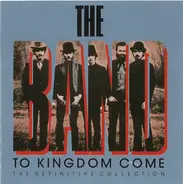 The Band - To Kingdom Come (The Definitive Collection)