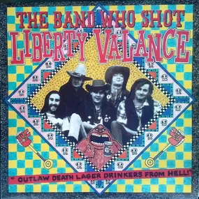 The Band Who Shot Liberty Valance - Outlaw Death Lager Drinkers From Hell