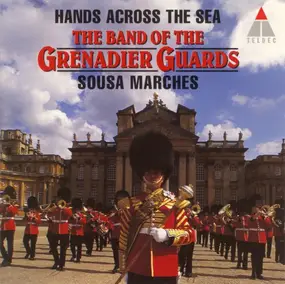 The Band Of The Grenadier Guards - Hands Across The Sea: Sousa Marches
