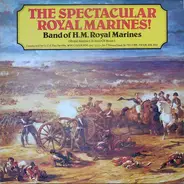 The Band Of H.M. Royal Marines (Royal Marines School Of Music) , P.J. Neville , Vivian Dunn - The Spectacular Royal Marines!