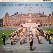 The Band Of H.M. Royal Marines (Royal Marines School Of Music) Conducted By Vivian Dunn - Colonel Bogey Marches On (Famous Marches Of Kenneth J. Alford)